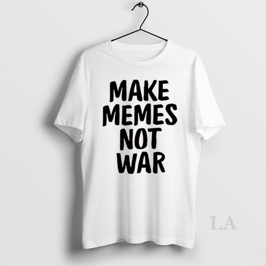 Original Make Memes Not War