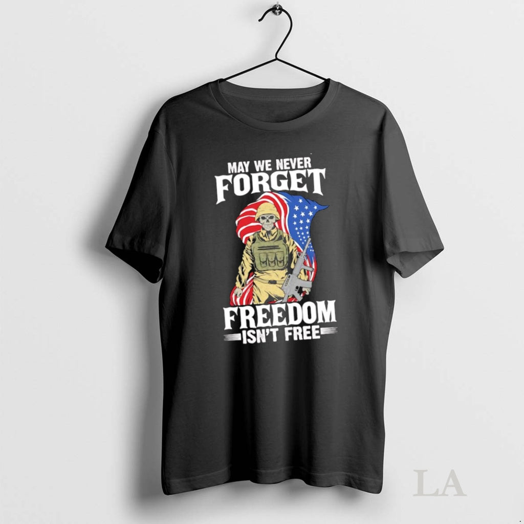 Original May We Never Forget Freedom Isnt Free American Flag Skeleton Soldier