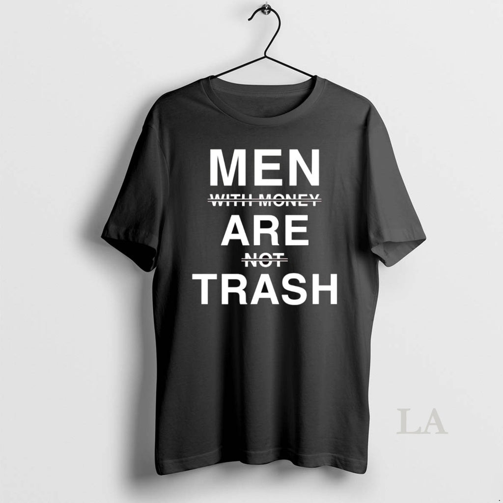 Original Men Are Trash With Money Are Not Trash