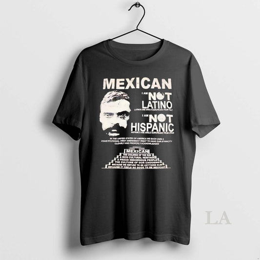Original Mexican I Am Not Latino I Am Not Hispanic