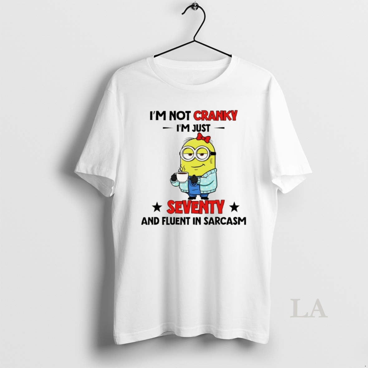 Original Minion Im Not Cranky Im Just Seventy And Fluent In Sarcasm