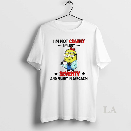 Original Minion Im Not Cranky Im Just Seventy And Fluent In Sarcasm