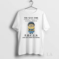 Original Minion The Next Time Someone Upsets You Just Tell Them To Focus