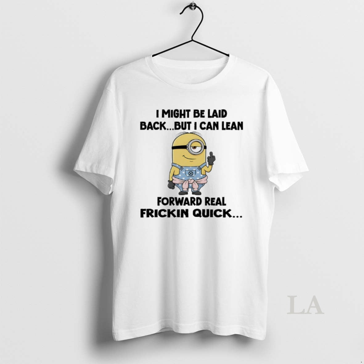 Original Minions I Might Be Laid Back But I Can Lean Forward Real Friction Quick