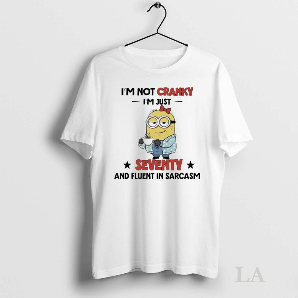 Original Minions Im Not Cranky Im Just Seventy And Fluent In Sarcasm