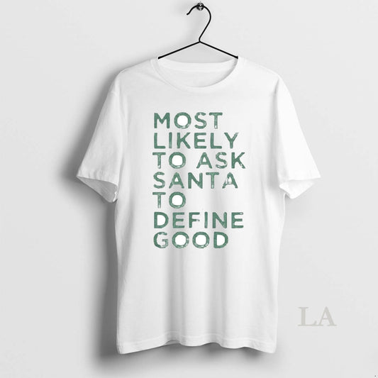 Original Most Likely To Ask Santa To Define Good Christmas