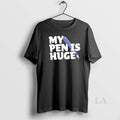 Original My Pen Is Huge Adult Wordplay