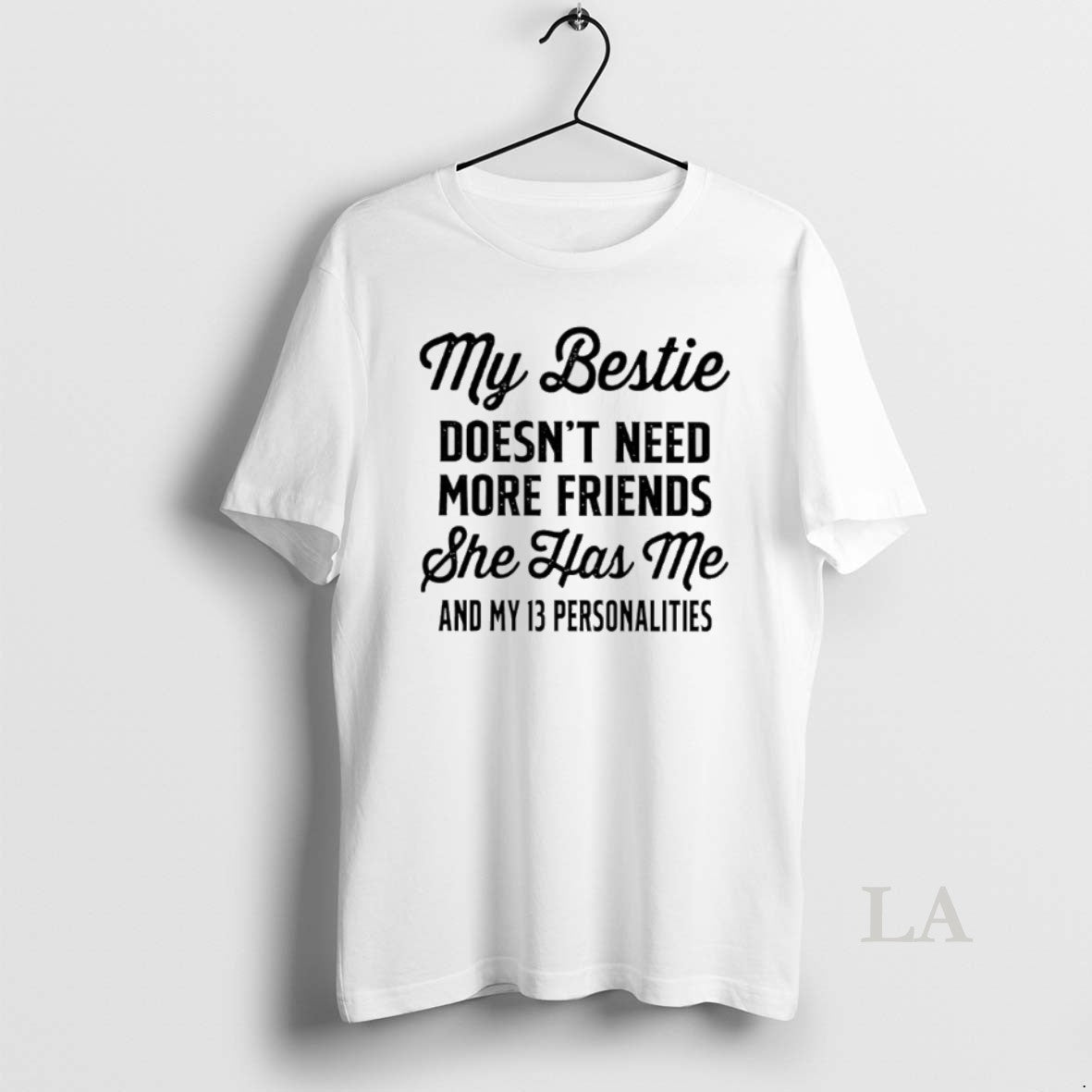 Original My Bestie Doesnt Need More Friends She Has Me And My 13 Personalities