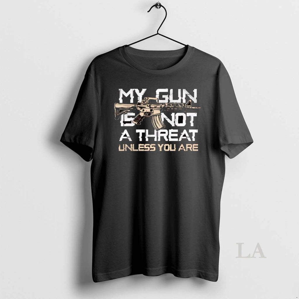 Original My Gun Is Not A Threat Unless You Are