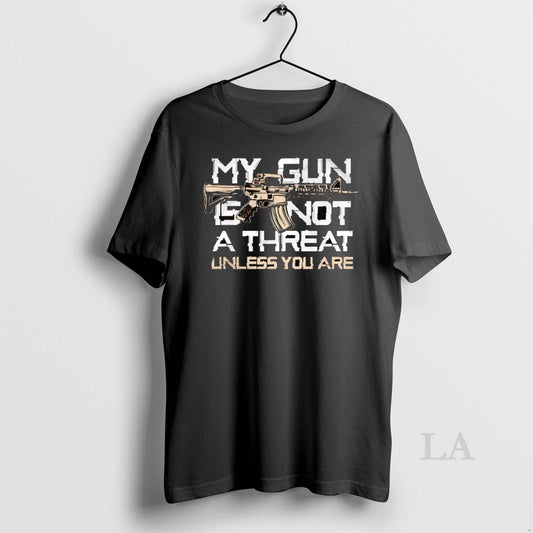 Original My Gun Is Not A Threat Unless You Are