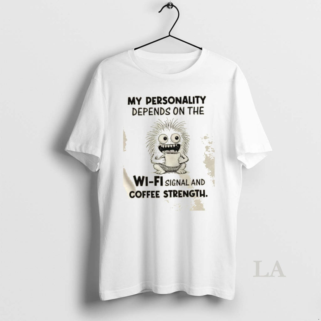 Original My Personality Depends On The Wi Fi Signal And Coffee Strength