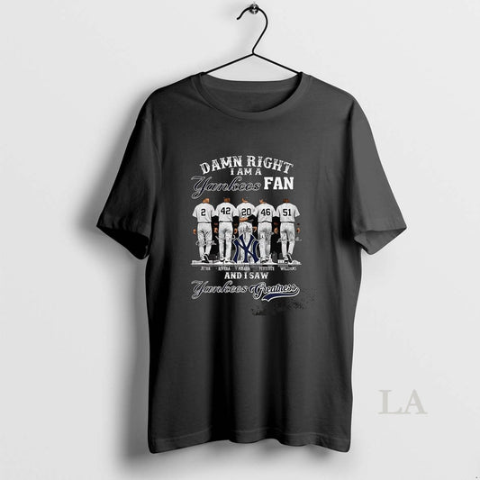 Original New York Yankees Damn Right I Am A Yankees Fan And I Saw Yankees