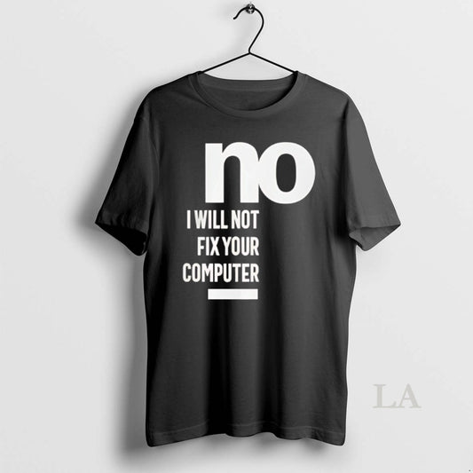 Original No I Will Not Fix Your Computer