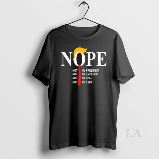 Original Nope Not My President Not My Emperor Not My Car Not My King