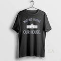 Original Not His House Our House