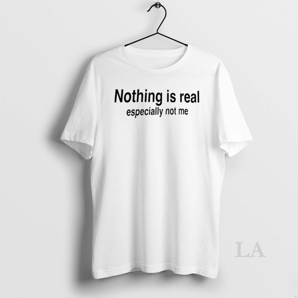 Original Nothing Is Real Especially Not Me