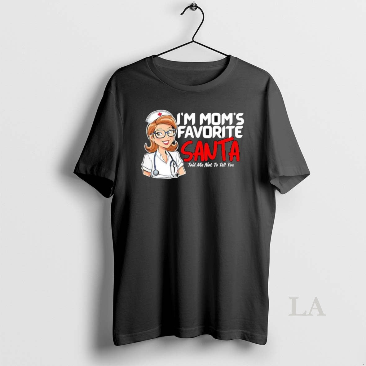 Original Nurse Im Moms Favorite Santa Told Me Not To Tell You