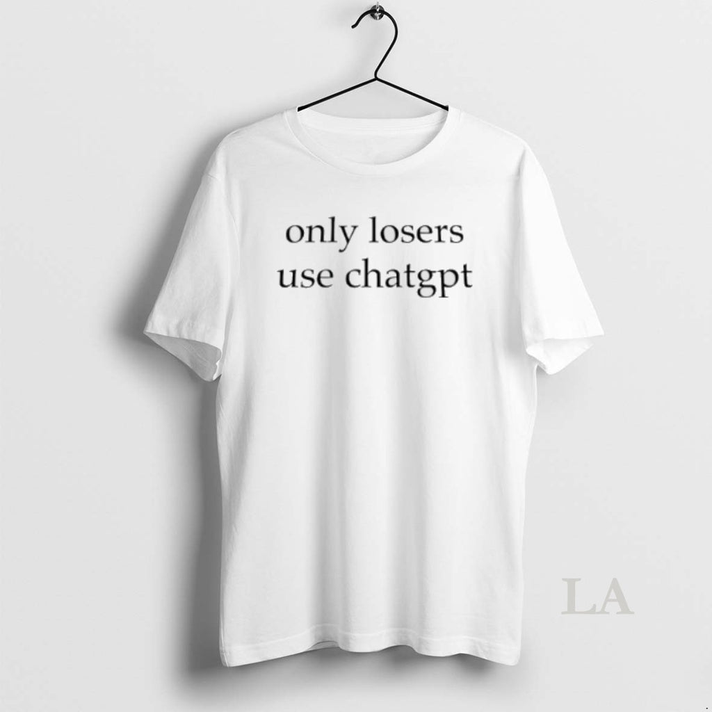 Original Only Losers Use Chatgpt