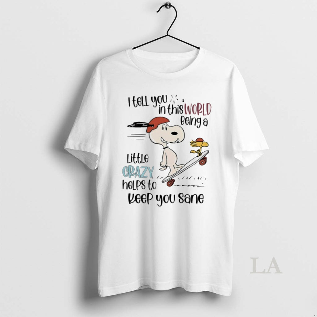 Original Peanuts I Tell You In This World Being A Little Crazy Helps To Keep
