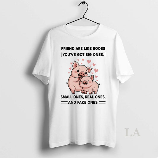 Original Pig Friend Are Like Boobs Youve Got Big Ones Small Ones Real Ones