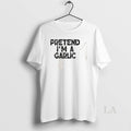 Original Pretend Im A Garlic