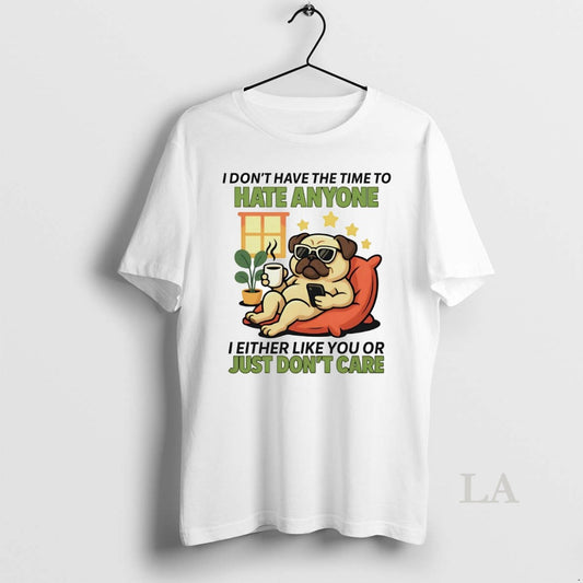 Original Pug I Dont Have The Time To Hate Anyone
