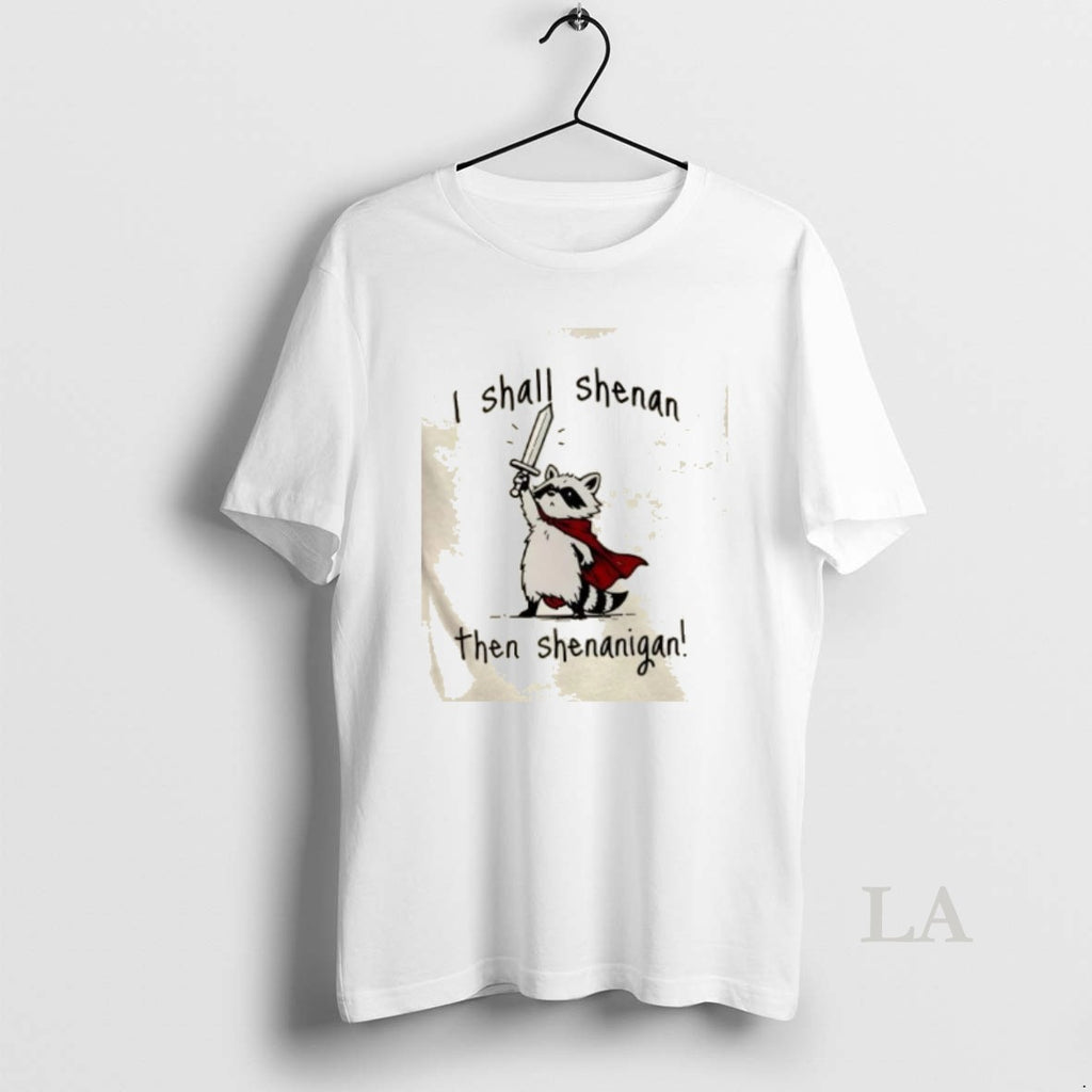 Original Raccoon I Shall Shenan Then Shenanigan