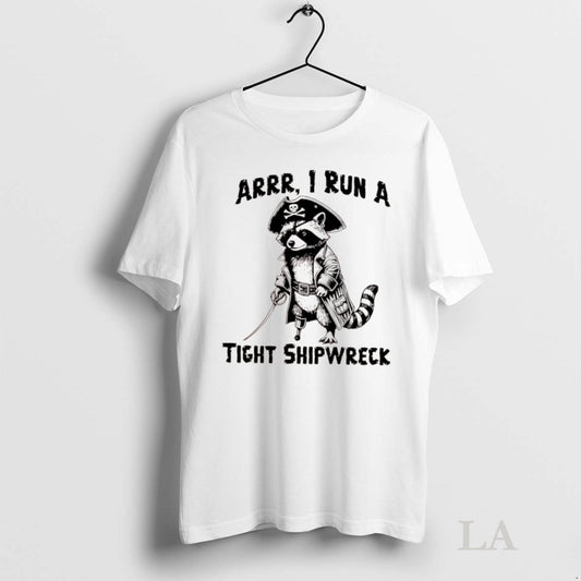 Original Raccoon Arrr I Run A Tight Shipwreck