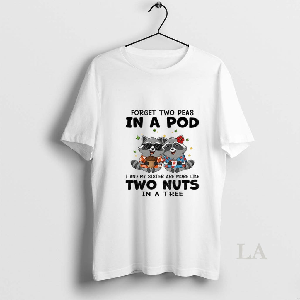 Original Raccoon Forget Two Peas In A Pod I And My Sister Are More Like