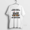 Original Raccoon Mama Didnt Raise A Bitch And If She Did It Was My Brother