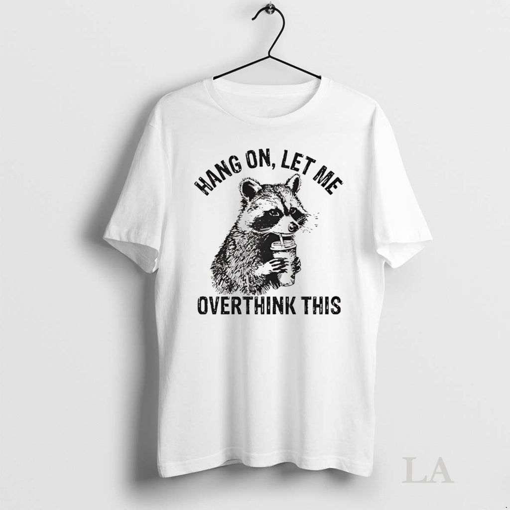 Original Racoon Hang On Let Me Overthink This