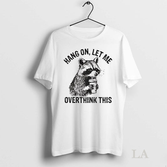 Original Racoon Hang On Let Me Overthink This