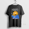 Original Ralph Wiggum I Hate Trump Because My T V