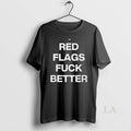 Original Red Flags Fuck Better