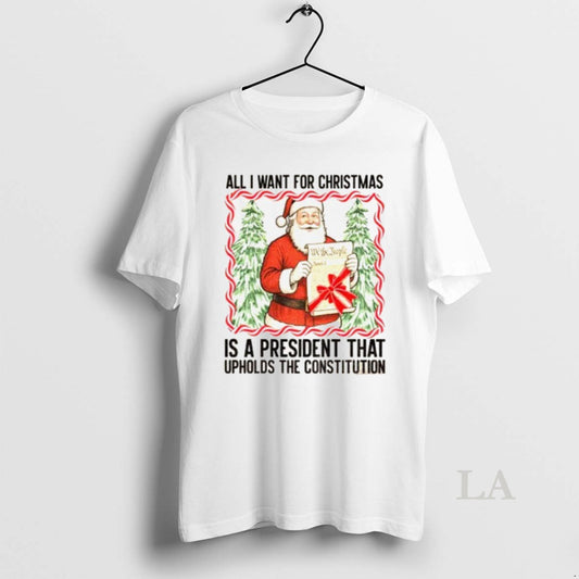 Original Santa Claus All I Want President Upholds The Constitution Anti Trump Christmas