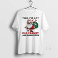 Original Santa Claus Christmas Yeah Ive Got Old Cranky And Dangerous