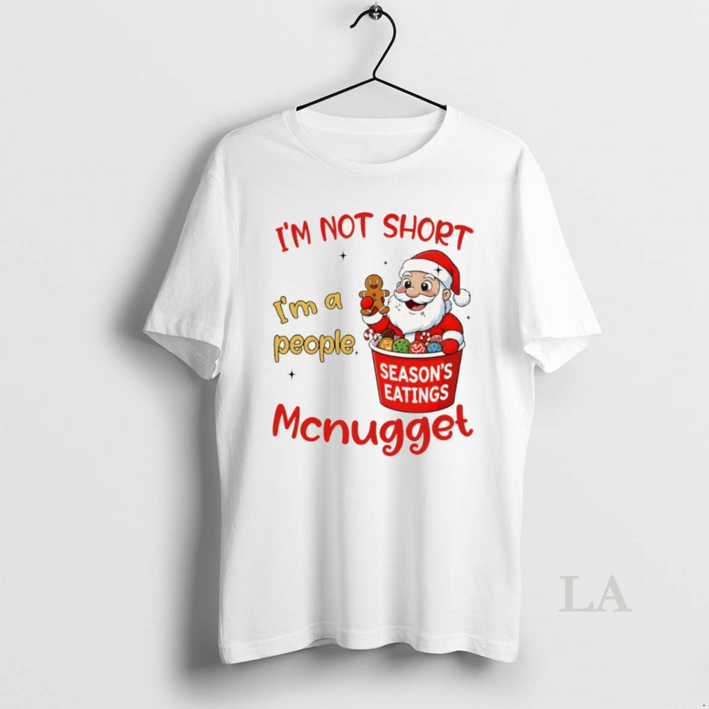 Original Santa Claus Seasons Eatings Im Not Short Im A People Mcnugget Christmas