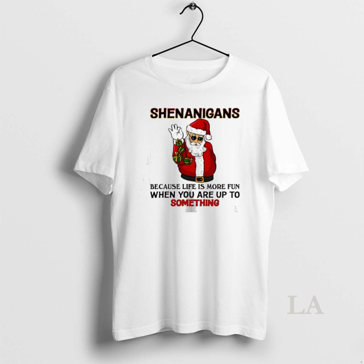 Original Santa Shenanigans Because Life Is More Fun When You Are Up To Something