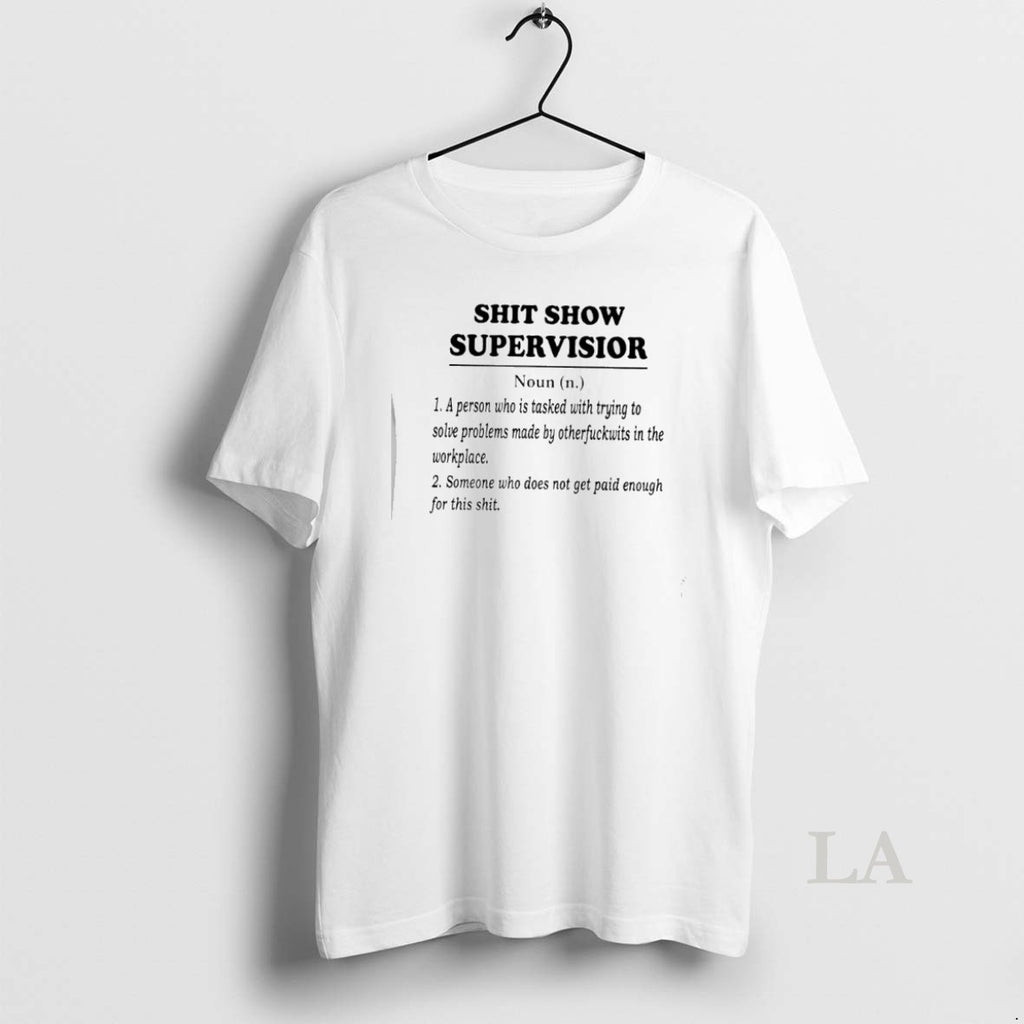 Original Shit Show Supervisior A Person Who Is Tasked With Trying To Solve Problems Made