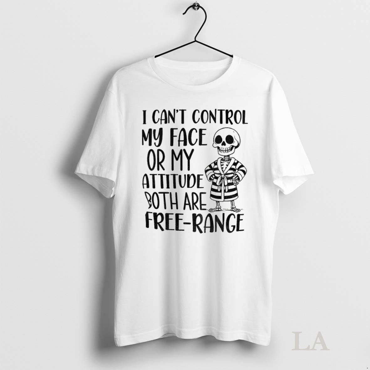 Original Skeleton I Cant Control My Face Or My Attitude Both Are Free Range