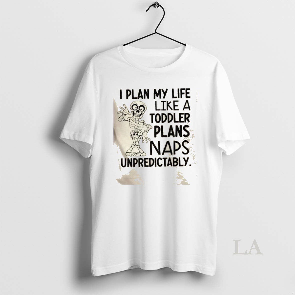 Original Skeleton I Plan My Life Like A Toddler Plans Naps Unpredictably