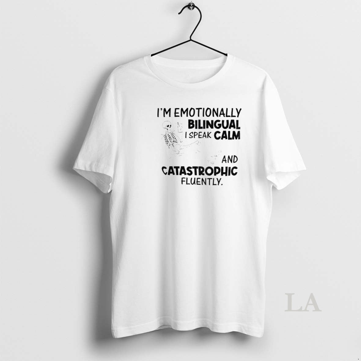 Original Skeleton Im Emotionally Bilingual I Speak Calm And Catastrophic Fluently