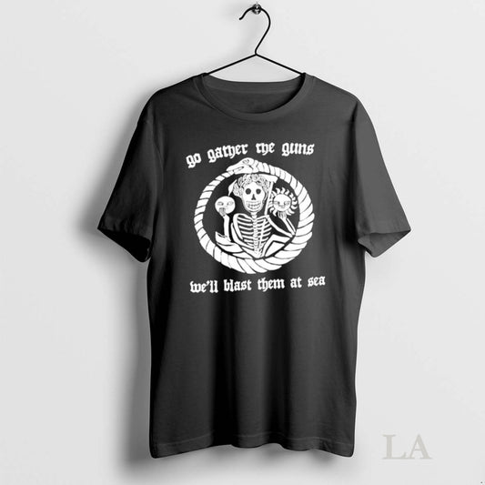 Original Skeleton Sun Flower Go Gather The Guns Well Blast Them At Sea Graphic