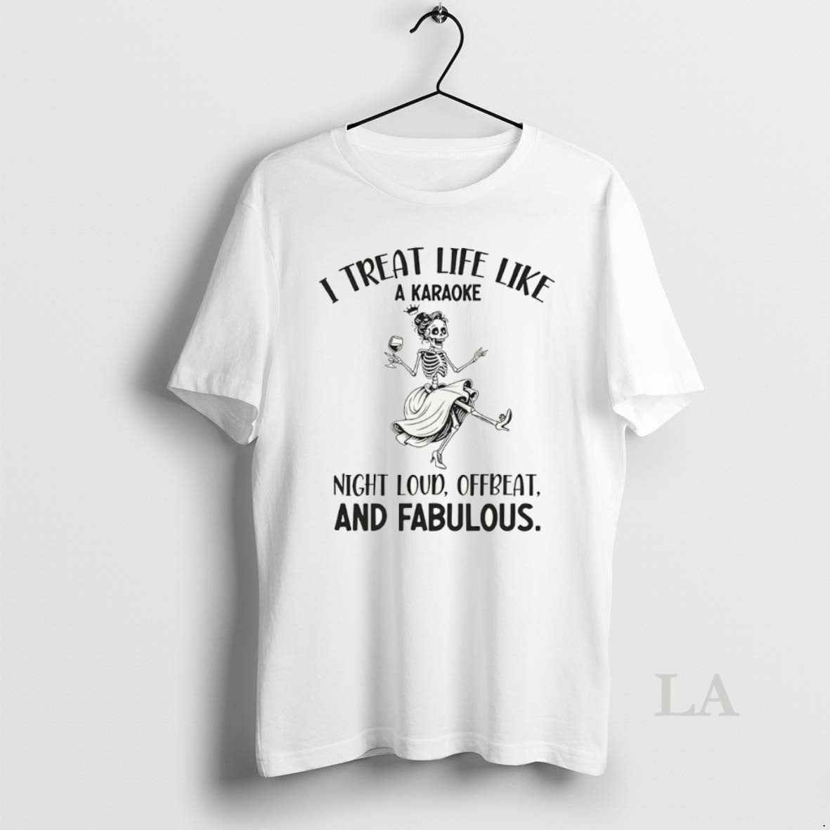 Original Skeleton Dancing I Treat Life Like A Karaoke Night Loud Offbeat And Fabulous