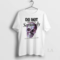Original Skull Do Not Take Life So Seriously Youll Never Make It Out Alive