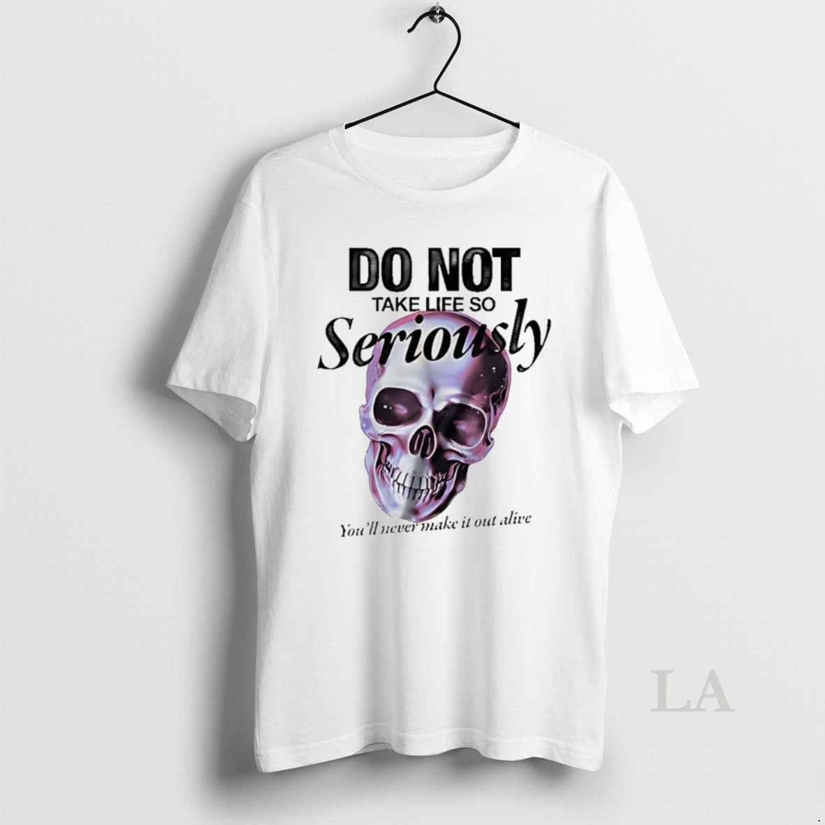 Original Skull Do Not Take Life So Seriously Youll Never Make It Out Alive