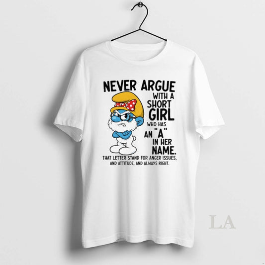 Original Smurf Never Argue With A Short Girl Who Has An A In Her Name