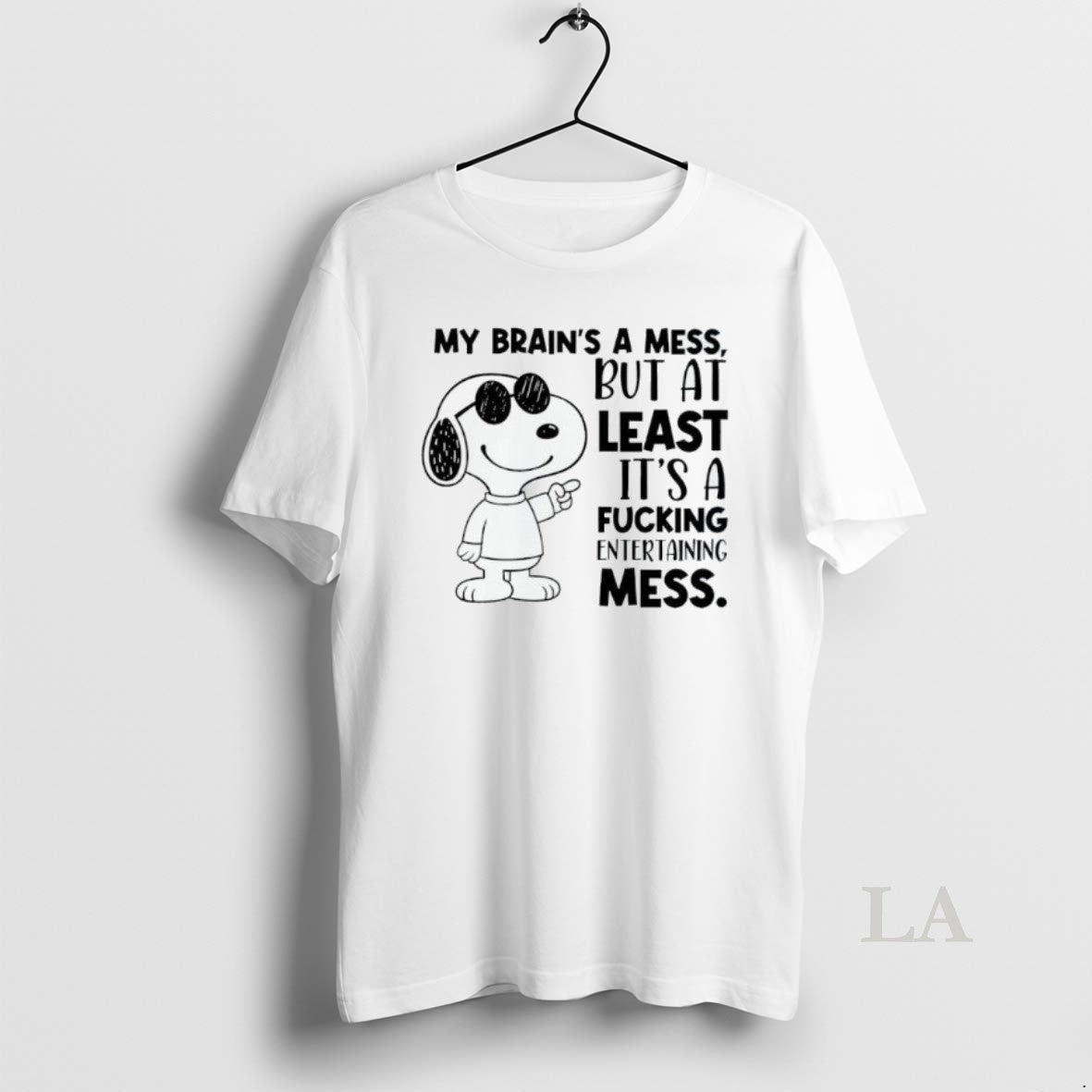 Original Snoppy My Brains A Mess But At Least Its A Fucking Entertaining Mess