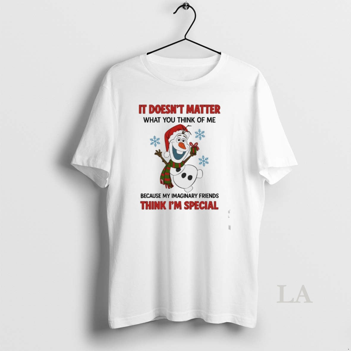 Original Snowman Christmas It Doesnt Matter What You Think Of Me Because My Imaginary Friends