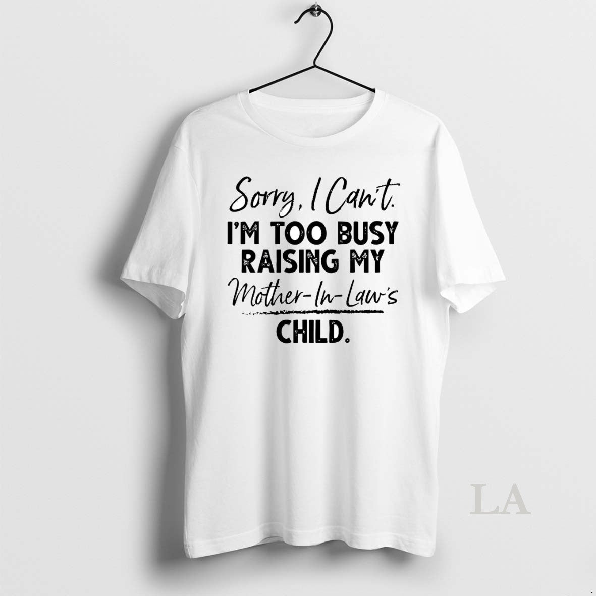 Original Sorry I Cant Im Too Busy Raising My Mother In Laws Child